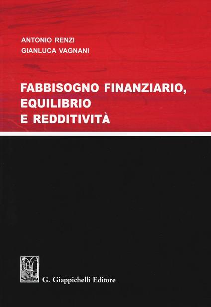 Fabbisogno finanziario, equilibrio e redditività - Antonio Renzi,Gianluca Vagnani - copertina