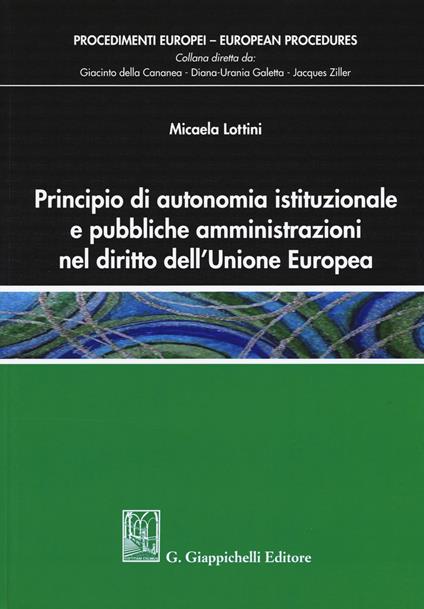 Principio di autonomia istituzionale e pubbliche amministrazioni nel diritto dell'Unione Europea - Micaela Lottini - copertina