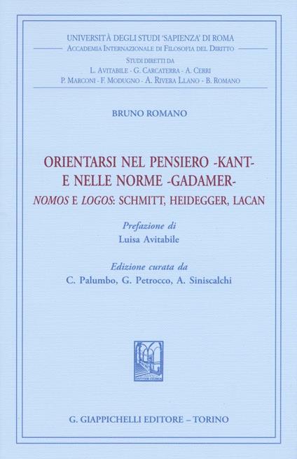 Orientarsi nel pensiero-Kant-e nelle norme-Gadamer-Nomos e Logos: Schmitt, Heidegger, Lacan - Bruno Romano,Giovanna Petrocco,A. Siniscalchi - copertina
