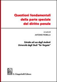 Questioni fondamentali della parte speciale del diritto penale. Estratto ad uso degli studenti Università degli studi Tor Vergata - Antonio Fiorella - copertina
