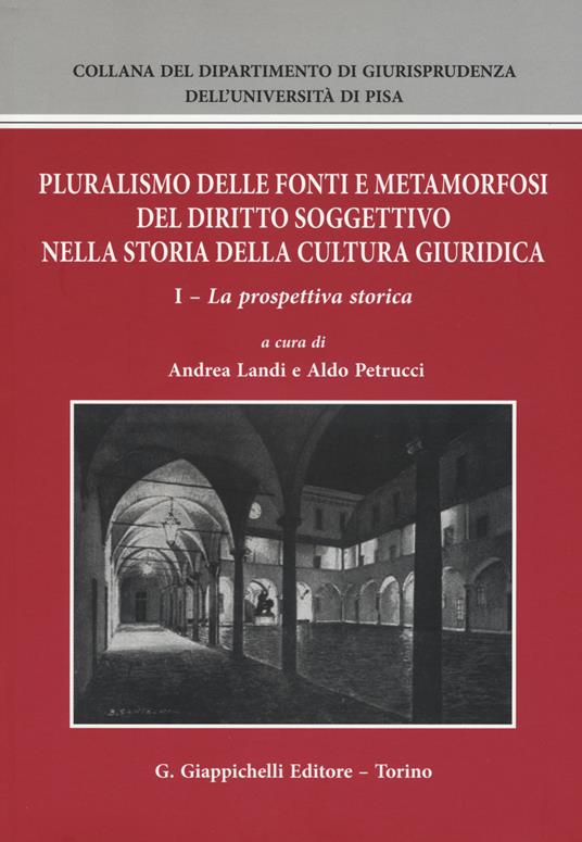 Pluralismo delle fonti e metamorfosi del diritto soggettivo nella storia della cultura giuridica. Vol. 1: prospettiva storica, La. - copertina