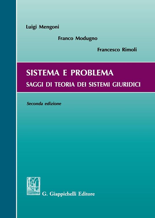 Sistema e problema. Saggi di teoria dei sistemi giuridici - Luigi Mengoni,Franco Modugno,Francesco Rimoli - copertina