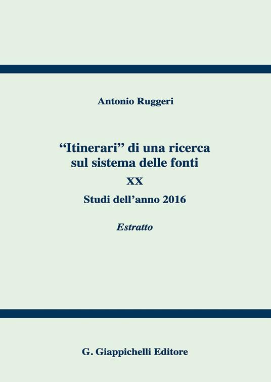 «Itinerari» di una ricerca sul sistema delle fonti. Vol. 20: Studi dell'anno 2016. Estratto - Antonio Ruggeri - copertina