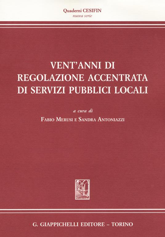 Vent'anni di regolazione accentrata di servizi pubblici locali. Dalla regolazione dell'energia alla regolazione dell'acqua e dei rifiuti - copertina