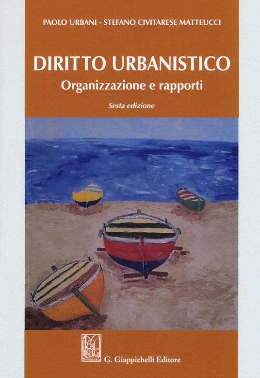 Diritto urbanistico. Organizzazione e rapporti - Paolo Urbani,Stefano Civitarese Matteucci - copertina