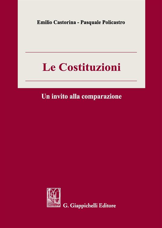 Le costituzioni. Un invito alla comparazione - Emilio Castorina,Pasquale Policastro - copertina