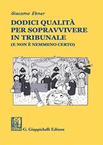 Dodici qualità per sopravvivere in tribunale (e non è nemmeno certo)