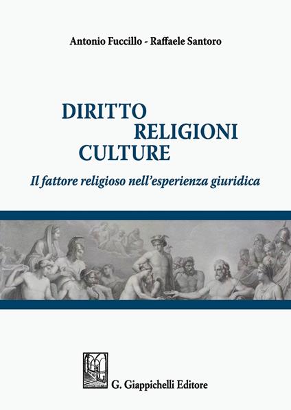 Diritto, religioni culture. Il fattore religioso nell'esperienza giuridica - Antonio Fuccillo,Raffaele Santoro - copertina