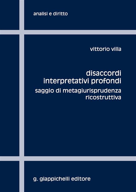 Disaccordi interpretativi profondi. Saggio di metagiurisprudenza ricostruttiva - Vittorio Villa - copertina