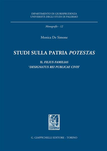 Studi sulla patria «potestas». Il filius familias «designatus rei publicae civis» - Monica De Simone - copertina