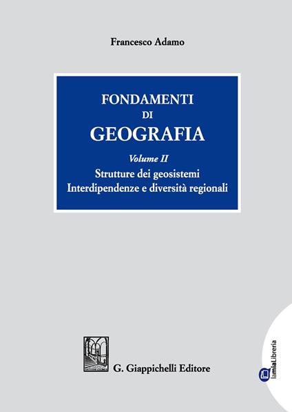 Fondamenti di geografia. Vol. 2: Strutture dei geosistemi. Interdipendenze e diversità regionali - Francesco Adamo - copertina