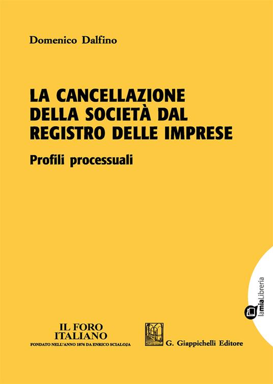 La cancellazione della società dal registro delle imprese. Profili processuali. Con Contenuto digitale per download e accesso on line - Domenico Dalfino - copertina