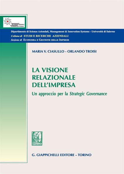 La visione relazionale dell'impresa. Un approccio per la strategic governance - Maria Vincenza Ciasullo,Orlando Troisi - copertina