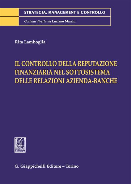 Il controllo della reputazione finanziaria nel sottosistema delle relazioni azienda-banche - Rita Lamboglia - copertina