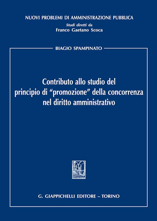 Contributo allo studio del principio di «promozione» della concorrenza nel diritto amministrativo - Biagio Spampinato - copertina