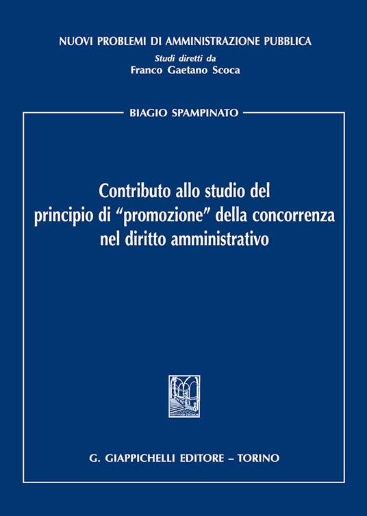Contributo allo studio del principio di «promozione» della concorrenza nel diritto amministrativo - Biagio Spampinato - copertina