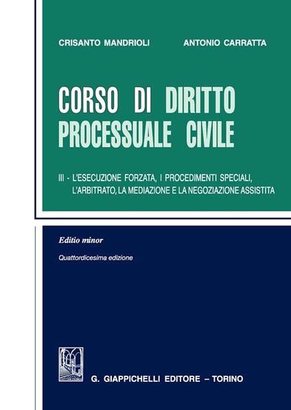 Corso di diritto processuale civile. Ediz. minore. Vol. 3: esecuzione forzata, i procedimenti speciali, l'arbitrato, la mediazione e la negoziazione assistita, L'. - Crisanto Mandrioli,Antonio Carratta - copertina