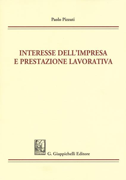 Interesse dell'impresa e prestazione lavorativa - Paolo Pizzuti - copertina