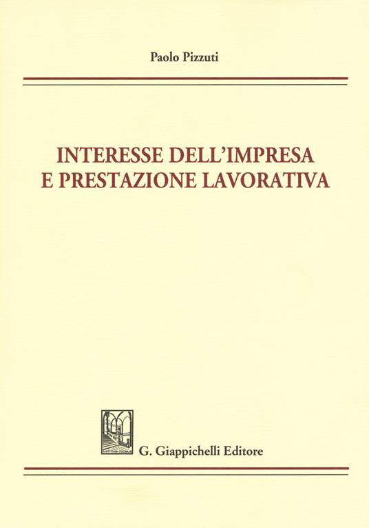 Interesse dell'impresa e prestazione lavorativa - Paolo Pizzuti - copertina