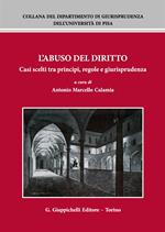 L' abuso del diritto. Casi scelti tra principi, regole e giurisprudenza