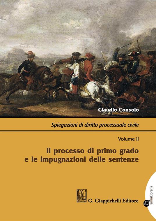 Spiegazioni di diritto processuale civile. Con Contenuto digitale per download e accesso online. Vol. 2: Il processo di primo grado e le impugnazioni delle sentenze - Claudio Consolo - copertina