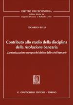 Contributo allo studio della disciplina della risoluzione bancaria. L'armonizzazione europea del diritto delle crisi bancarie