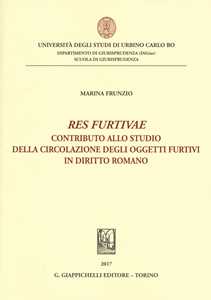 Libro «Res furtivae». Contributo allo studio della circolazione degli oggetti furtivi in diritto romano Marina Frunzio