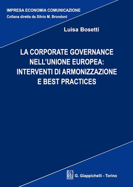 La corporate governance nell'Unione europea: interventi di armonizzazione e best practices - Luisa Bosetti - copertina