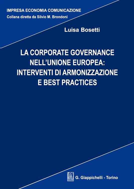 La corporate governance nell'Unione europea: interventi di armonizzazione e best practices - Luisa Bosetti - copertina