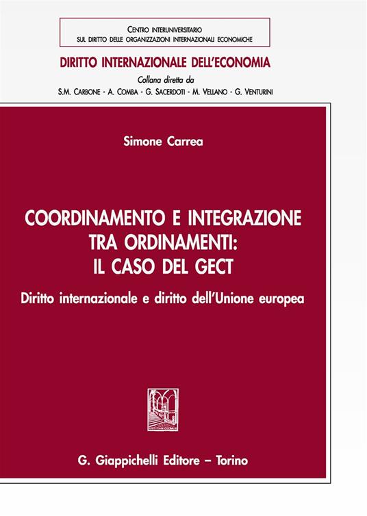 Coordinamento e integrazione tra ordinamenti: il caso del GECT. Diritto internazionale e diritto dell'Unione europea - Simone Carrea - copertina