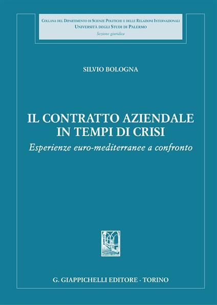 Il contratto aziendale in tempi di crisi. Esperienze euro-mediterranee a confronto - Silvio Bologna - copertina