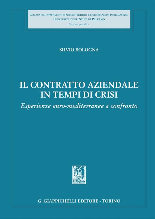 Il contratto aziendale in tempi di crisi. Esperienze euro-mediterranee a confronto - Silvio Bologna - copertina