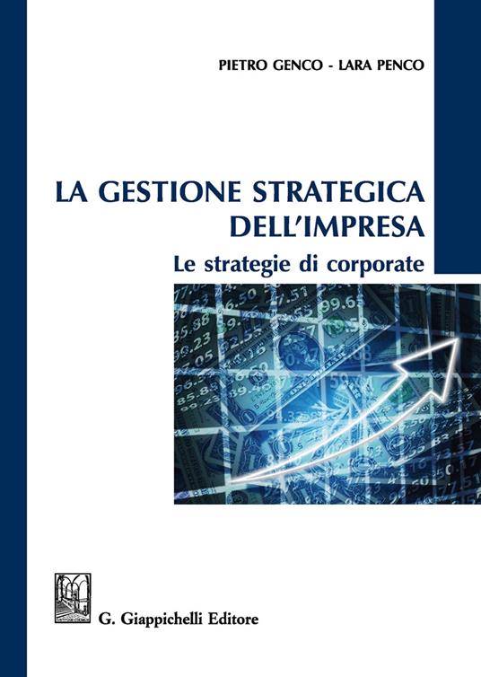 La gestione strategica dell'impresa. Le strategie di corporate - Pietro Genco,Lara Penco - copertina