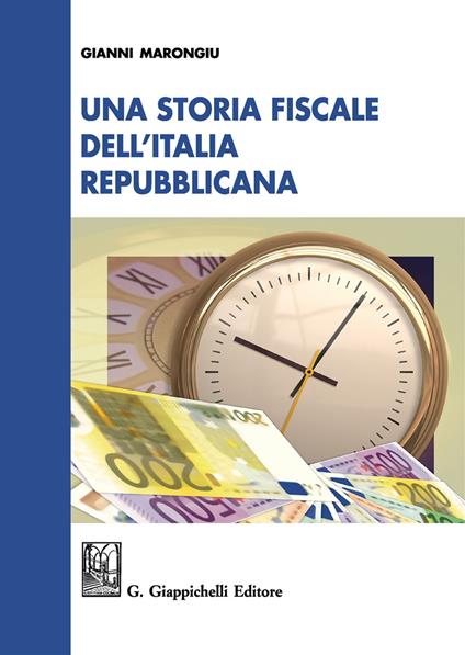 Una storia fiscale dell'Italia repubblicana - Gianni Marongiu - copertina