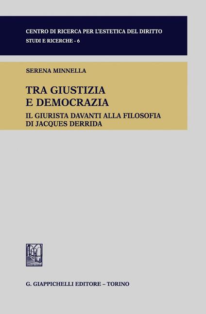 Tra giustizia e democrazia. Il giurista davanti alla filosofia di Jacques Derrida - Serena Minnella - copertina