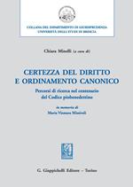 Certezza del diritto e ordinamento canonico. Percorsi di ricerca, nel centenario del Codice piobenedettino, in memoria di Maria Vismara Missiroli