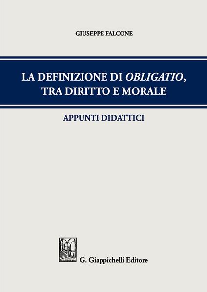 La definizione di obligatio, tra diritto e morale. Appunti didattici - Giuseppe Falcone - copertina