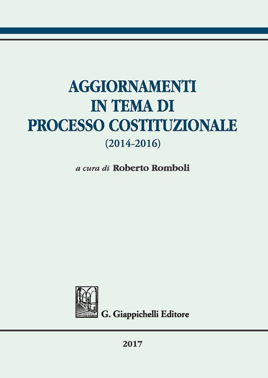 Aggiornamenti in tema di processo costituzionale (2014-2016) - copertina