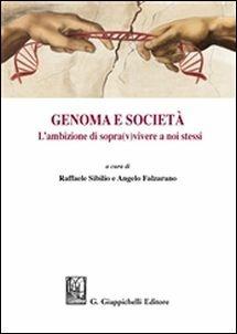 Genoma e società. L'ambizione di sopra(v)vivere a noi stessi - Angelo Falzarano,Raffaele Sibilio - copertina
