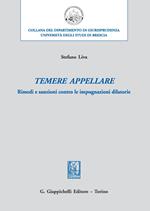 Temere appellare. Rimedi e sanzioni contro le impugnazioni dilatorie