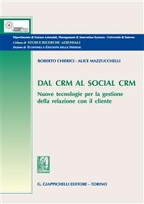 Dal CRM al social CRM. Nuove tecnologie per la gestione della relazione con il cliente - Roberto Chierici,Alice Mazzucchelli - copertina