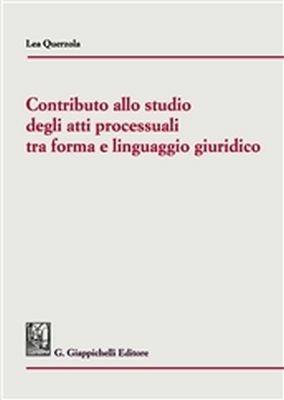 Contributo allo studio degli atti processuali tra forma e linguaggio giuridico - Lea Querzola - copertina