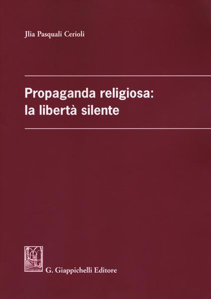 Propaganda religiosa: la libertà silente - Jlia Pasquali Cerioli - copertina
