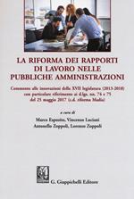 La riforma dei rapporti di lavoro nelle pubbliche amministrazioni. Commento alle innovazioni della XVII legislatura (2013-2018) con particolare riferimento ai d.lgs. nn. 74 e 75 del 25 maggio 20 17 (c.d. riforma Madia)