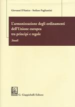 L' armonizzazione degli ordinamenti dell'Unione europea tra principi e regole. Studi