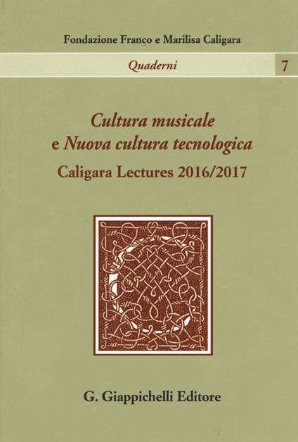 Cultura musicale e Nuova cultura tecnologica. Caligara Lectures 2016/2017 - Mario Rasetti,Giorgio Pestelli - copertina