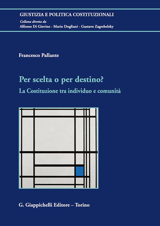 Per scelta o per destino? La Costituzione tra individuo e comunità - Francesco Pallante - copertina