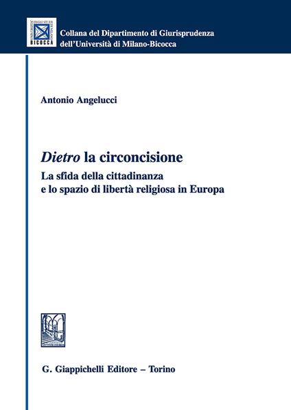 Dietro la circoncisione. La sfida della cittadinanza e lo spazio di libertà religiosa in Europa - Antonio Angelucci - copertina
