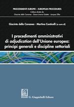 I procedimenti amministrativi di adjudication dell'Unione europea: principi generali e discipline settoriali