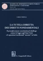 La tutela diretta dei diritti fondamentali. Il preenforcement costitutional challenge contro le leggi negli Stati Uniti e le questioni incidentali «astratte» in Italia
